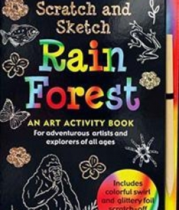 Rain Forest Scratch and Sketch: An Art Activity Book for Adventurous Artists and Explorers of All Ages [Book]